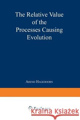 The Relative Value of the Processes Causing Evolution Na Hagedoorn 9789401745642 Springer