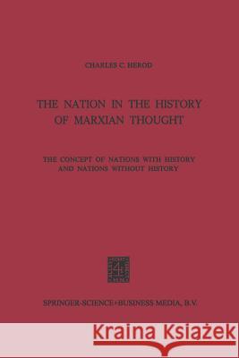 The Nation in the History of Marxian Thought: The Concept of Nations with History and Nations Without History Herod, Na 9789401745758 Springer