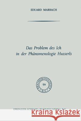 Das Problem Des Ich in Der Phänomenologie Husserls Marbach, Na 9789401746564 Springer