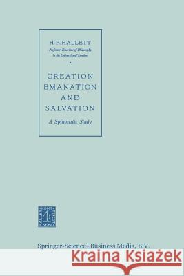 Creation Emanation and Salvation: A Spinozistic Study Hallett, Na 9789401746571 Springer