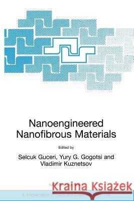 Nanoengineered Nanofibrous Materials Selcuk Guceri Yury G. Gogotsi Vladimir Kuznetsov 9789401751209 Springer