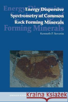 Energy Dispersive Spectrometry of Common Rock Forming Minerals Kenneth P. Severin 9789401751261 Springer