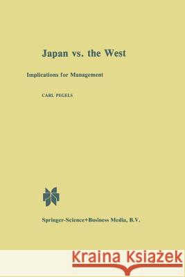 Japan vs. the West: Implications for Management Pegels, C. 9789401752732 Springer