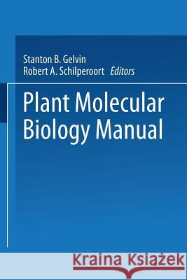 Plant Molecular Biology Manual Stanton B. Gelvin Robbert A. Schilperoort Desh Pal S. Verma 9789401752961 Springer