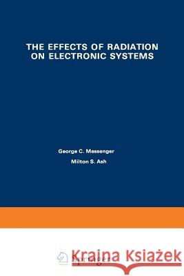 The Effects of Radiation on Electronic Systems George Messenger 9789401753579