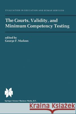 The Courts, Validity, and Minimum Competency Testing George F. Madaus 9789401753661 Springer