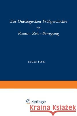 Zur Ontologischen Frühgeschichte: Raum -- Zeit -- Bewegung Fink 9789401753821