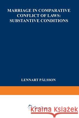 Marriage in Comparative Conflict of Laws: Substantive Conditions Lennart Palsson 9789401755856 Springer