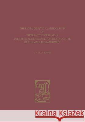 The Phylogenetic Classification of Diptera Cyclorrhapha Graham C. D. Griffiths 9789401756471 Springer