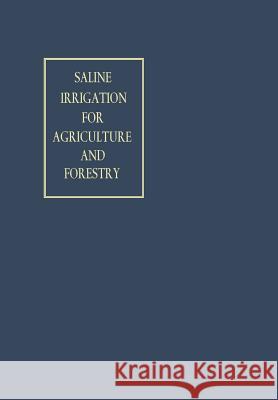 Saline Irrigation for Agriculture and Forestry NA Int. Symp. on Plantgrowing with Highly Saline ... 1965 9789401756969 Springer