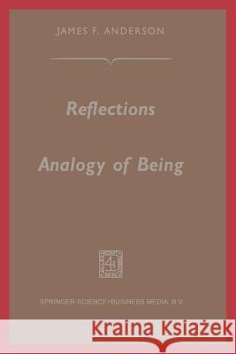 Reflections on the Analogy of Being James F. Anderson 9789401756990 Springer