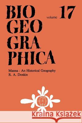 Manna: An Historical Geography R.A. Donkin 9789401757461 Springer