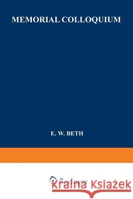 Memorial Colloquium: Logic and Foundations of Science Paris, Institut Henri Poincaré, 19-21 May 1964 Beth (E W ) Memorial Colloquim Institut 9789401757492 Springer