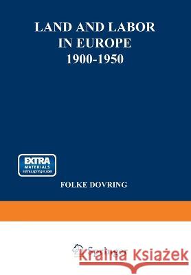 Land and Labor in Europe 1900-1950: A Comparative Survey of Recent Agrarian History Folke Dovring 9789401757546