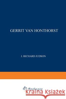 Gerrit Van Honthorst: A Discussion of His Position in Dutch Art Judson, J. Richard J. 9789401757836 Springer