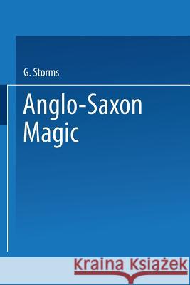 Anglo-Saxon Magic Godfrid Storms 9789401758468 Springer