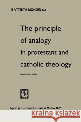 The Principle of Analogy in Protestant and Catholic Theology Battista Mondin 9789401764483 Springer