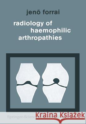 Radiology of Haemophilic Arthropathies G. Forrai 9789401764612 Springer