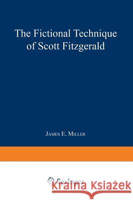 The Fictional Technique of Scott Fitzgerald James E. Mille 9789401764759 Springer