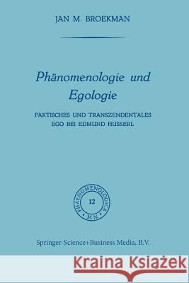 Phänomenologie Und Egologie: Faktisches Und Transzendentales Ego Bei Edmund Husserl Broekman, Frederik 9789401764896