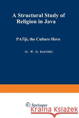 Pañji, the Culture Hero: A Structural Study of Religion in Java Rassers, W. H. 9789401764957 Springer