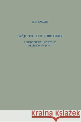 Pañji, the Culture Hero: A Structural Study of Religion in Java Rassers, W. H. 9789401764964 Springer