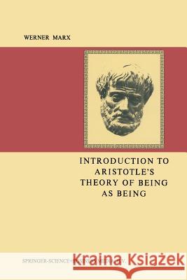 Introduction to Aristotle's Theory of Being as Being August Marx 9789401767170 Springer