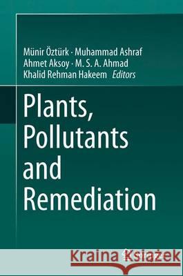 Plants, Pollutants and Remediation Munir Ozturk Muhammad Ashraf Ahmet Aksoy 9789401771931 Springer