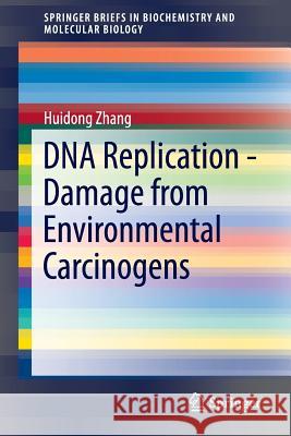 DNA Replication - Damage from Environmental Carcinogens Huidong Zhang 9789401772112 Springer