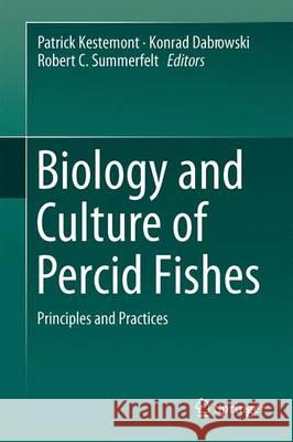 Biology and Culture of Percid Fishes: Principles and Practices Kestemont, Patrick 9789401772266 Springer