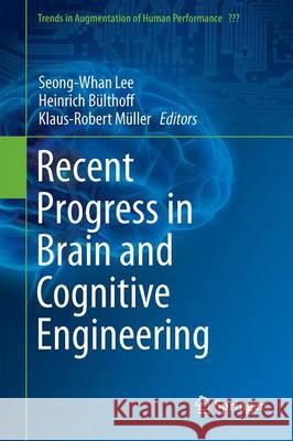 Recent Progress in Brain and Cognitive Engineering Seong-Whan Lee Heinrich Bulthoff Klaus-Robert Muller 9789401772389