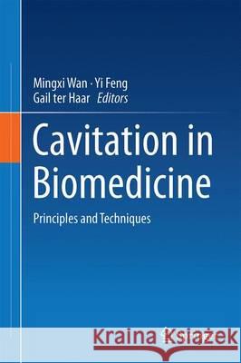 Cavitation in Biomedicine: Principles and Techniques Wan, Mingxi 9789401772549
