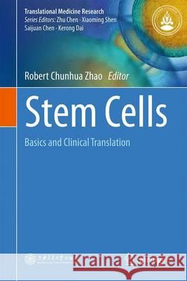 Stem Cells: Basics and Clinical Translation Robert Chunhua Zhao 9789401772723 Springer