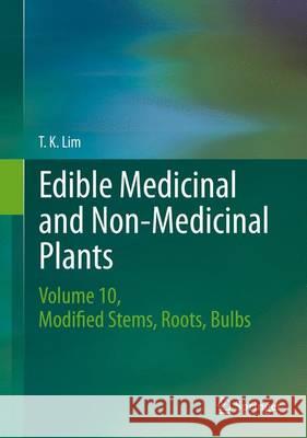 Edible Medicinal and Non-Medicinal Plants, Volume 10: Modified Stems, Roots, Bulbs Lim, T. K. 9789401772754 Springer