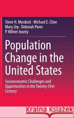 Population Change in the United States: Socioeconomic Challenges and Opportunities in the Twenty-First Century Murdock, Steve H. 9789401772877 Springer