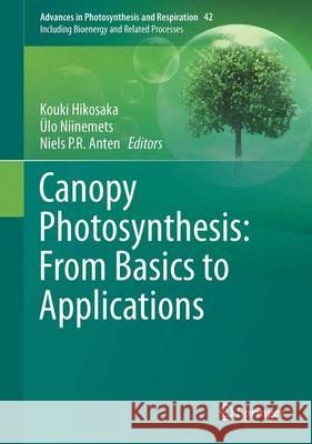 Canopy Photosynthesis: From Basics to Applications Kouki Hikosaka Ulo Niinemets Niels P. R. Anten 9789401772907