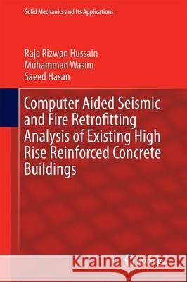 Computer Aided Seismic and Fire Retrofitting Analysis of Existing High Rise Reinforced Concrete Buildings Raja Rizwan Hussain Muhammad Wasim Hussein Abbass 9789401772969