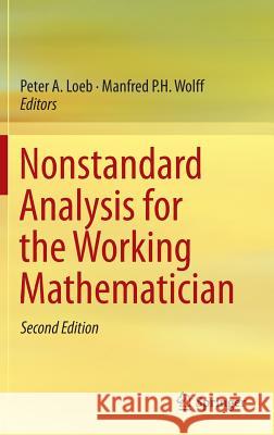Nonstandard Analysis for the Working Mathematician Peter A. Loeb Manfred P. H. Wolff 9789401773263