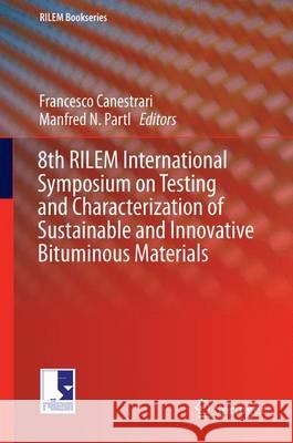 8th Rilem International Symposium on Testing and Characterization of Sustainable and Innovative Bituminous Materials Canestrari, Francesco 9789401773416