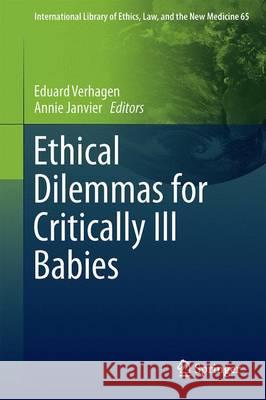 Ethical Dilemmas for Critically Ill Babies Verhagen, Eduard 9789401773591