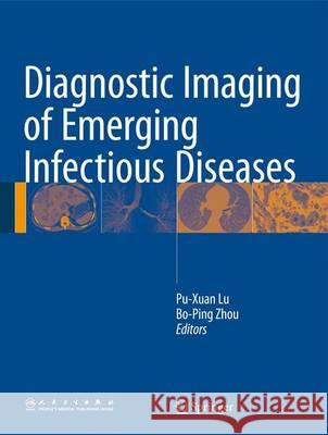 Diagnostic Imaging of Emerging Infectious Diseases Pu-Xuan Lu Bo-Ping Zhou 9789401773621 Springer