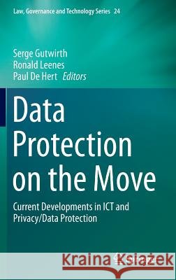 Data Protection on the Move: Current Developments in Ict and Privacy/Data Protection Gutwirth, Serge 9789401773751 Springer