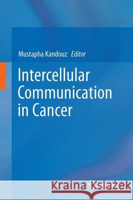 Intercellular Communication in Cancer Mustapha Kandouz 9789401773799 Springer