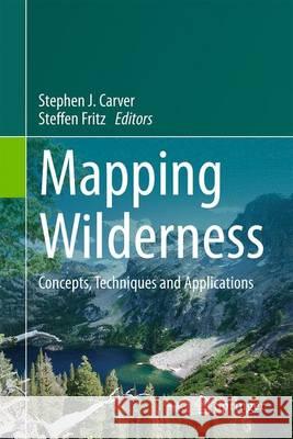 Mapping Wilderness: Concepts, Techniques and Applications Carver, Stephen J. 9789401773973 Springer