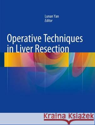 Operative Techniques in Liver Resection Lunan Yan 9789401774093 Springer