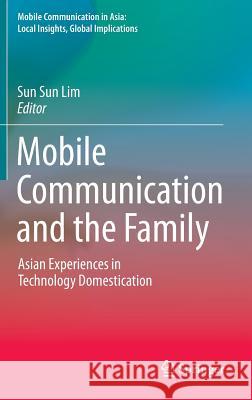 Mobile Communication and the Family Lim, Sun Sun 9789401774390 Springer