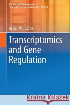 Transcriptomics and Gene Regulation Jiaqian Wu 9789401774482 Springer