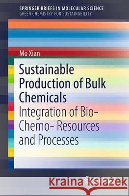 Sustainable Production of Bulk Chemicals: Integration of Bio‐，chemo‐ Resources and Processes Xian, Mo 9789401774734 Springer