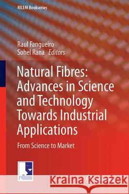 Natural Fibres: Advances in Science and Technology Towards Industrial Applications: From Science to Market Fangueiro, Raul 9789401775137 Springer