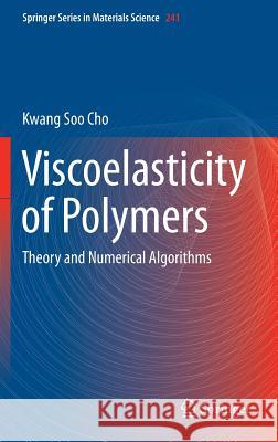 Viscoelasticity of Polymers: Theory and Numerical Algorithms Cho, Kwang Soo 9789401775625 Springer